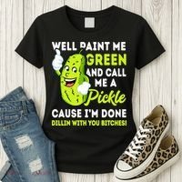 Paint Me Green And Call Me A Pickle Bitches Funny Women's T-Shirt thumb 3