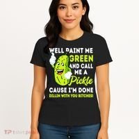 Paint Me Green And Call Me A Pickle Bitches Funny Women's T-Shirt thumb 4