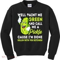 Paint Me Green And Call Me A Pickle Bitches Funny Kids Sweatshirt thumb 0