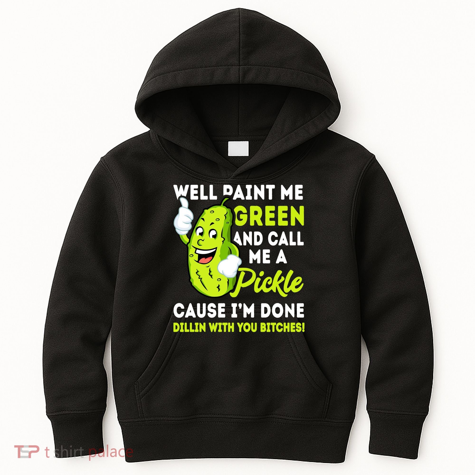 Paint Me Green And Call Me A Pickle Bitches Funny Kids Hoodie