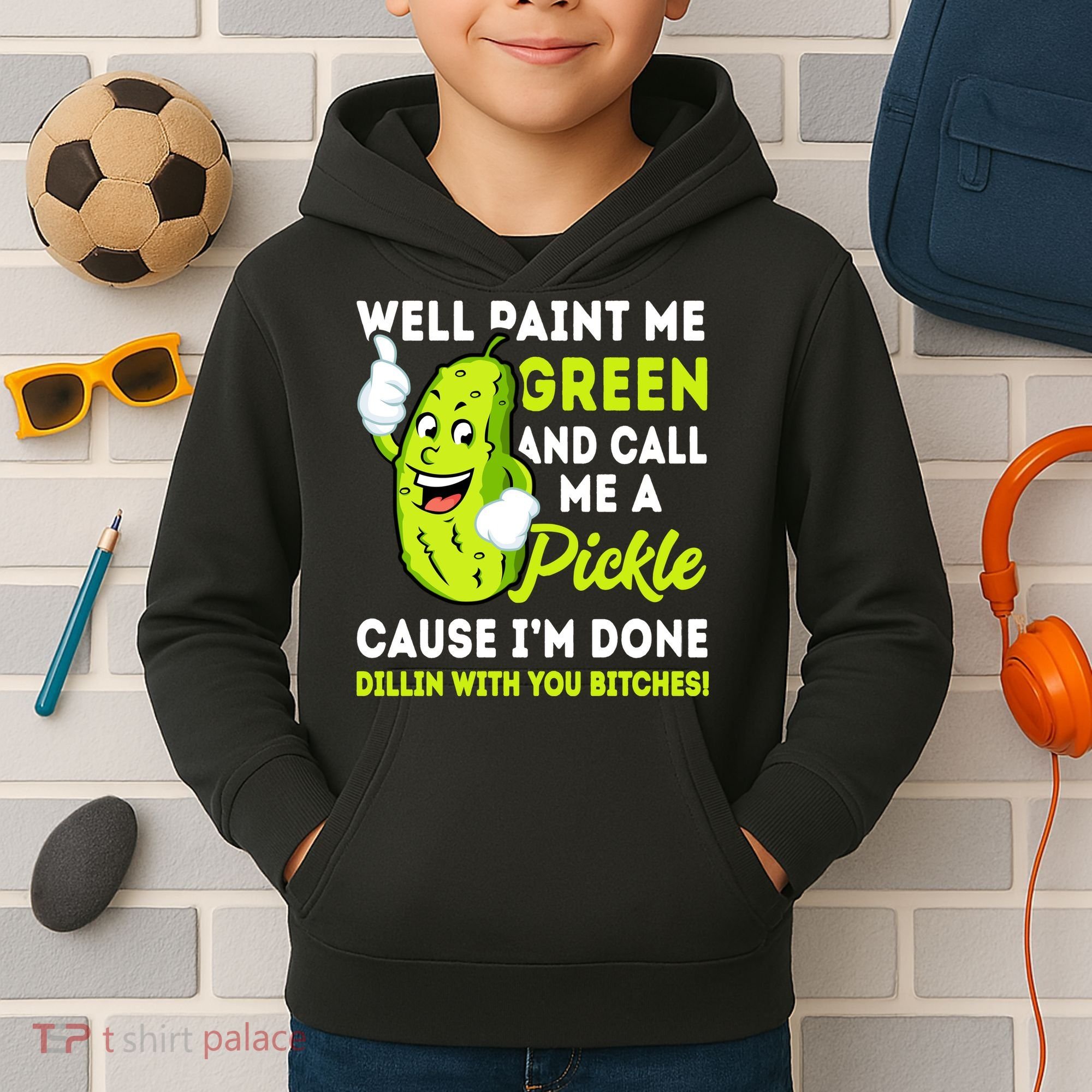 Paint Me Green And Call Me A Pickle Bitches Funny Kids Hoodie