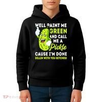 Paint Me Green And Call Me A Pickle Bitches Funny Kids Hoodie thumb 4