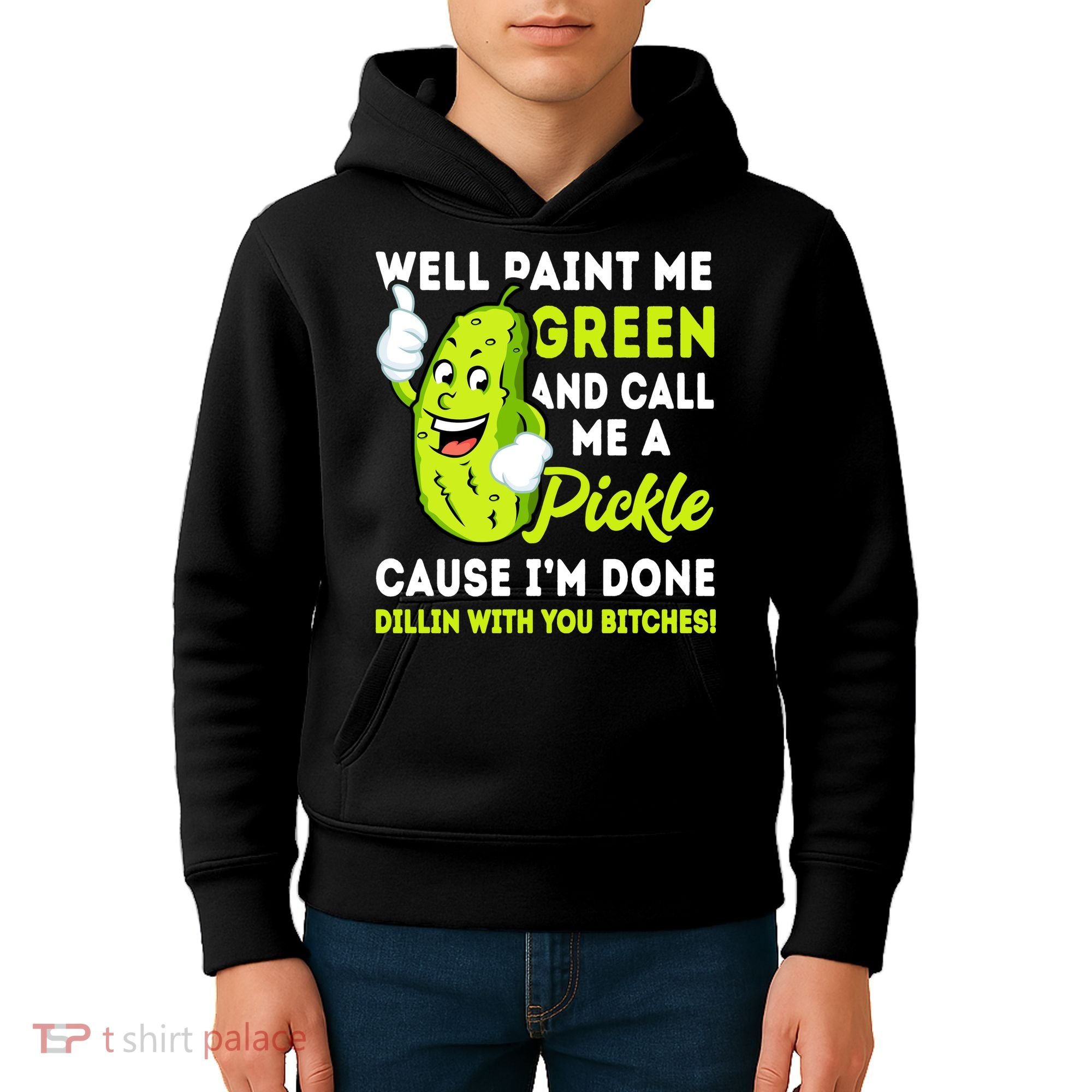 Paint Me Green And Call Me A Pickle Bitches Funny Kids Hoodie