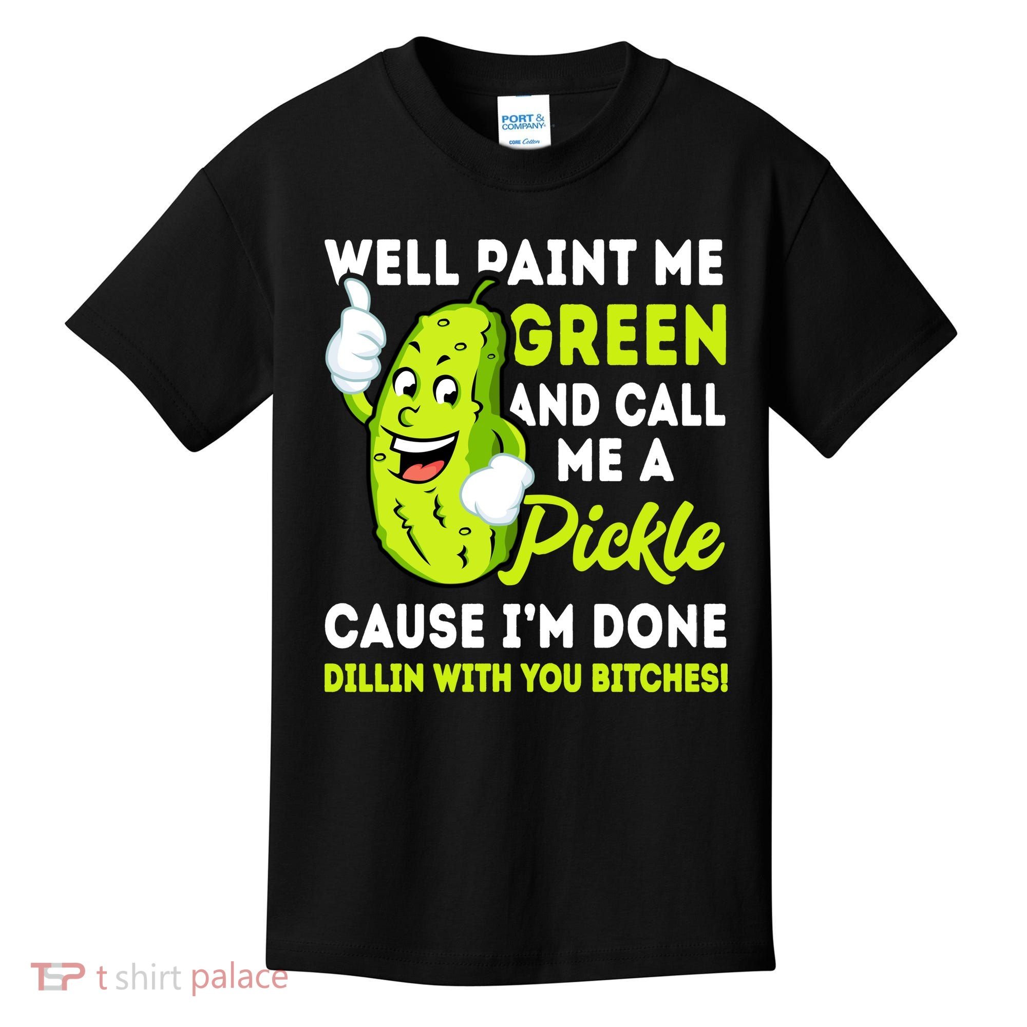 Paint Me Green And Call Me A Pickle Bitches Funny Kids T-Shirt