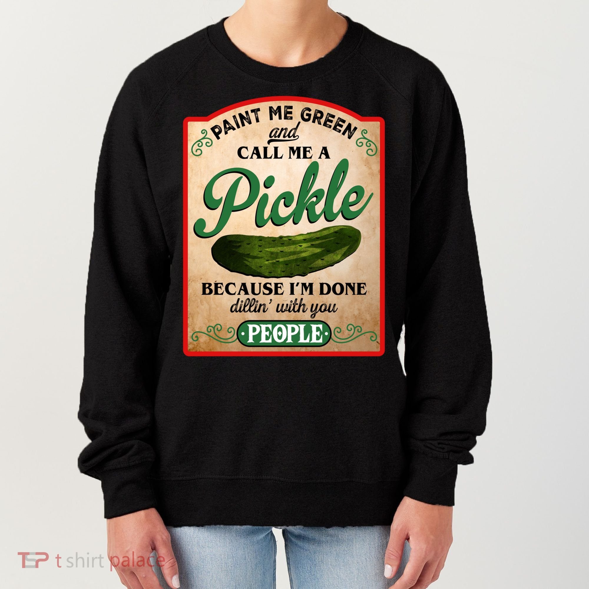 Paint Me Green And Call Me A Pickle Funny Women's Sweatshirt