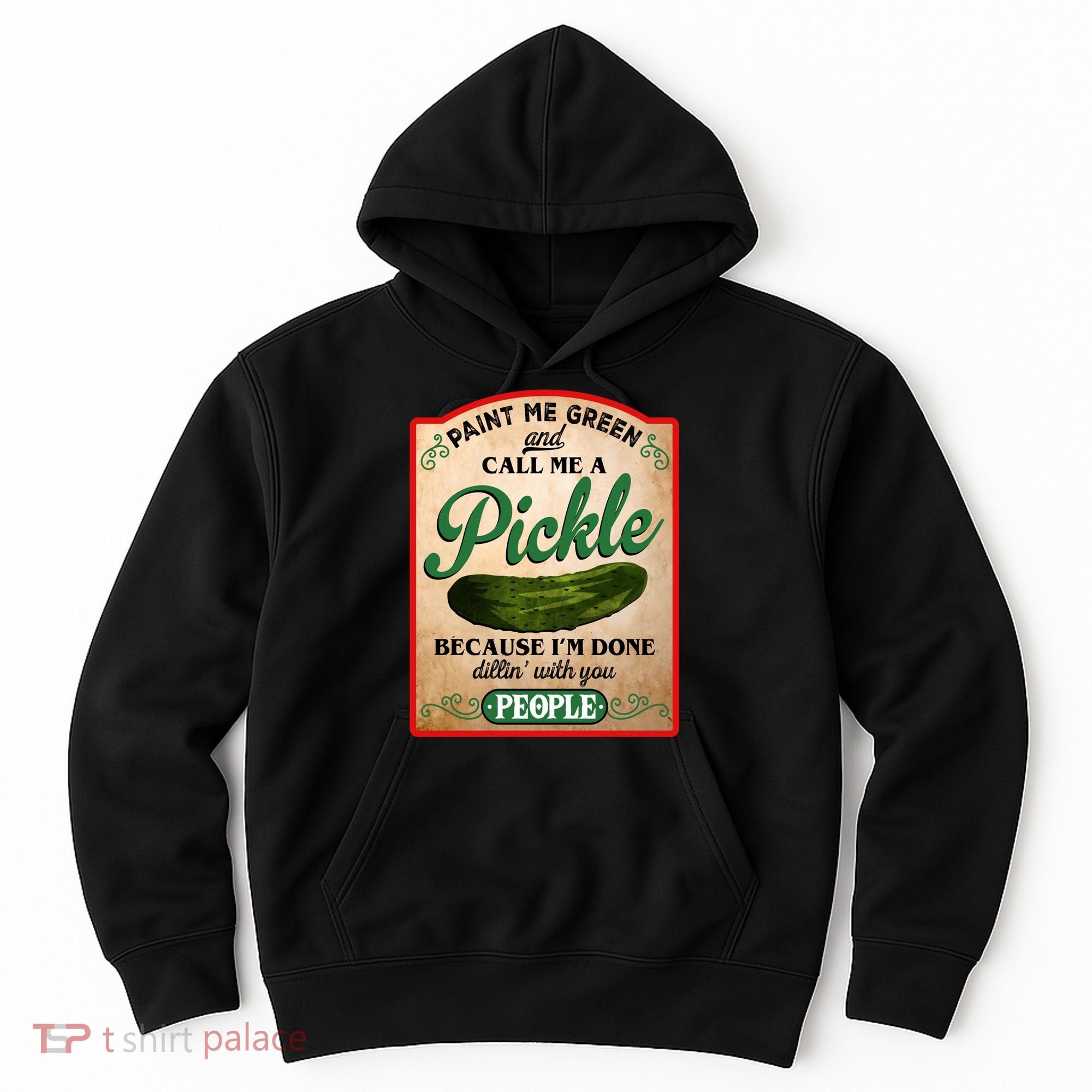 Paint Me Green And Call Me A Pickle Funny Hoodie