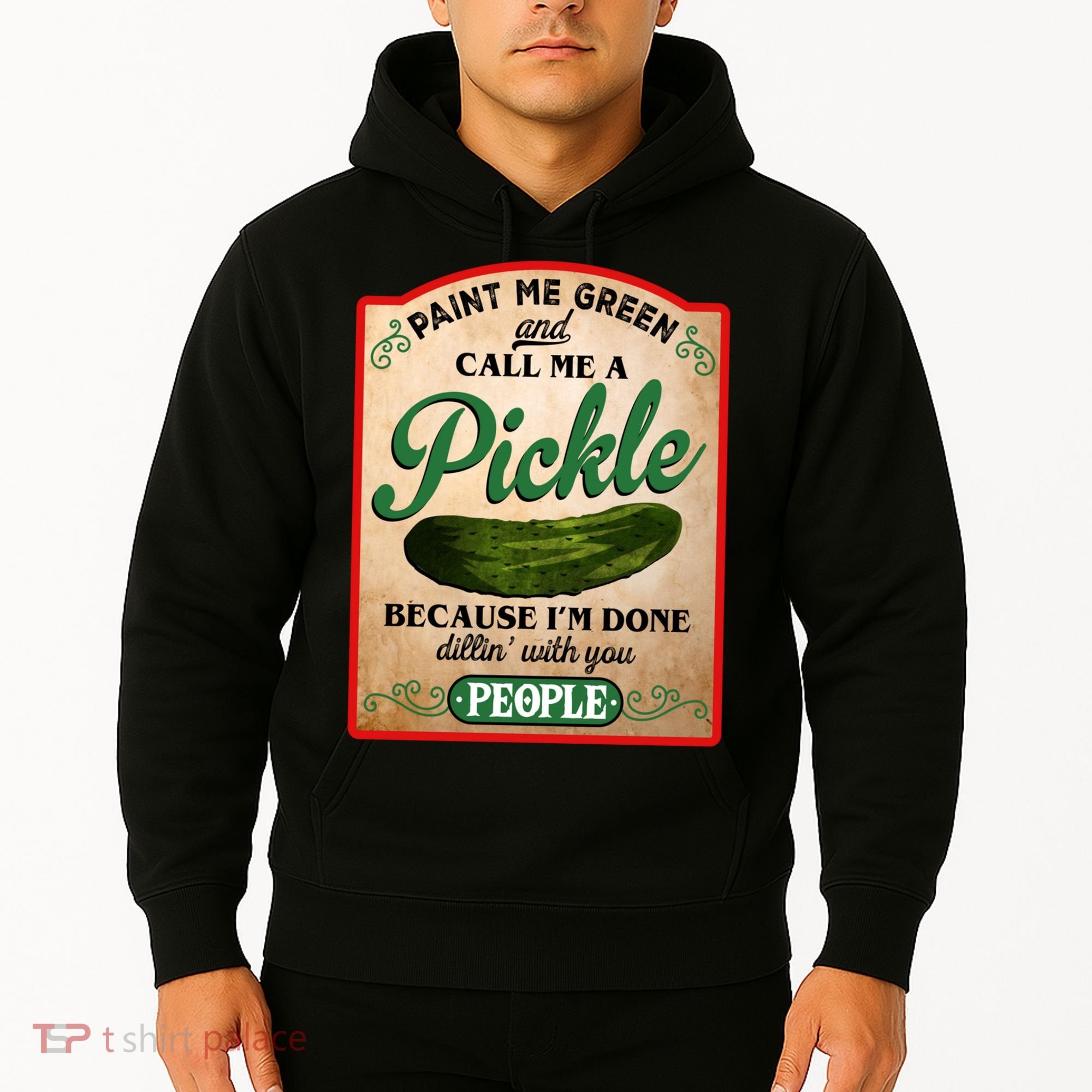 Paint Me Green And Call Me A Pickle Funny Hoodie