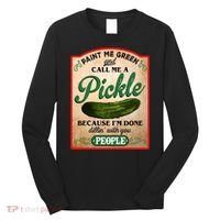 Paint Me Green And Call Me A Pickle Funny Long Sleeve Shirt thumb 0