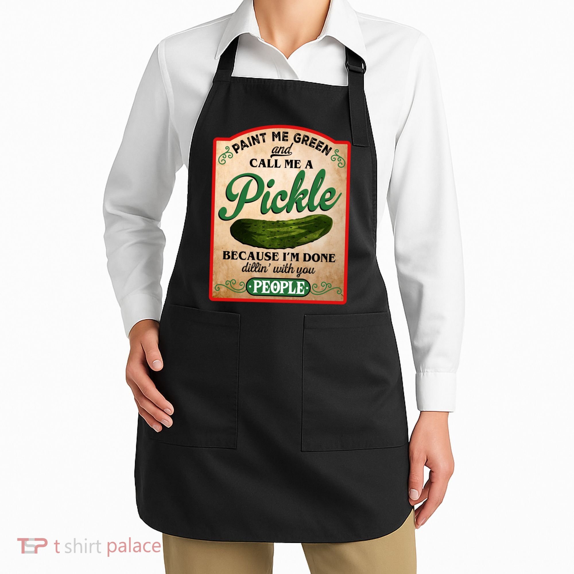Paint Me Green And Call Me A Pickle Funny Apron