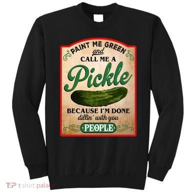 Paint Me Green And Call Me A Pickle Funny Sweatshirt