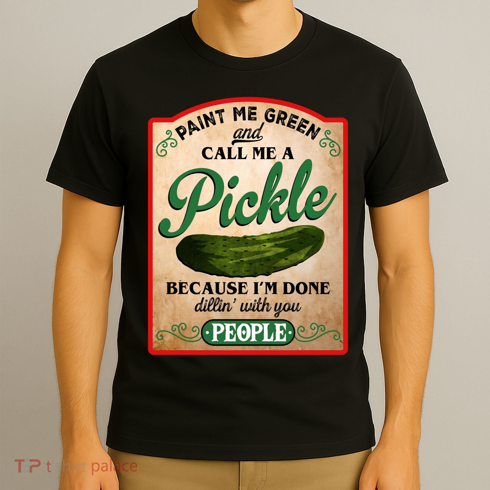 Paint Me Green And Call Me A Pickle Funny T-Shirt