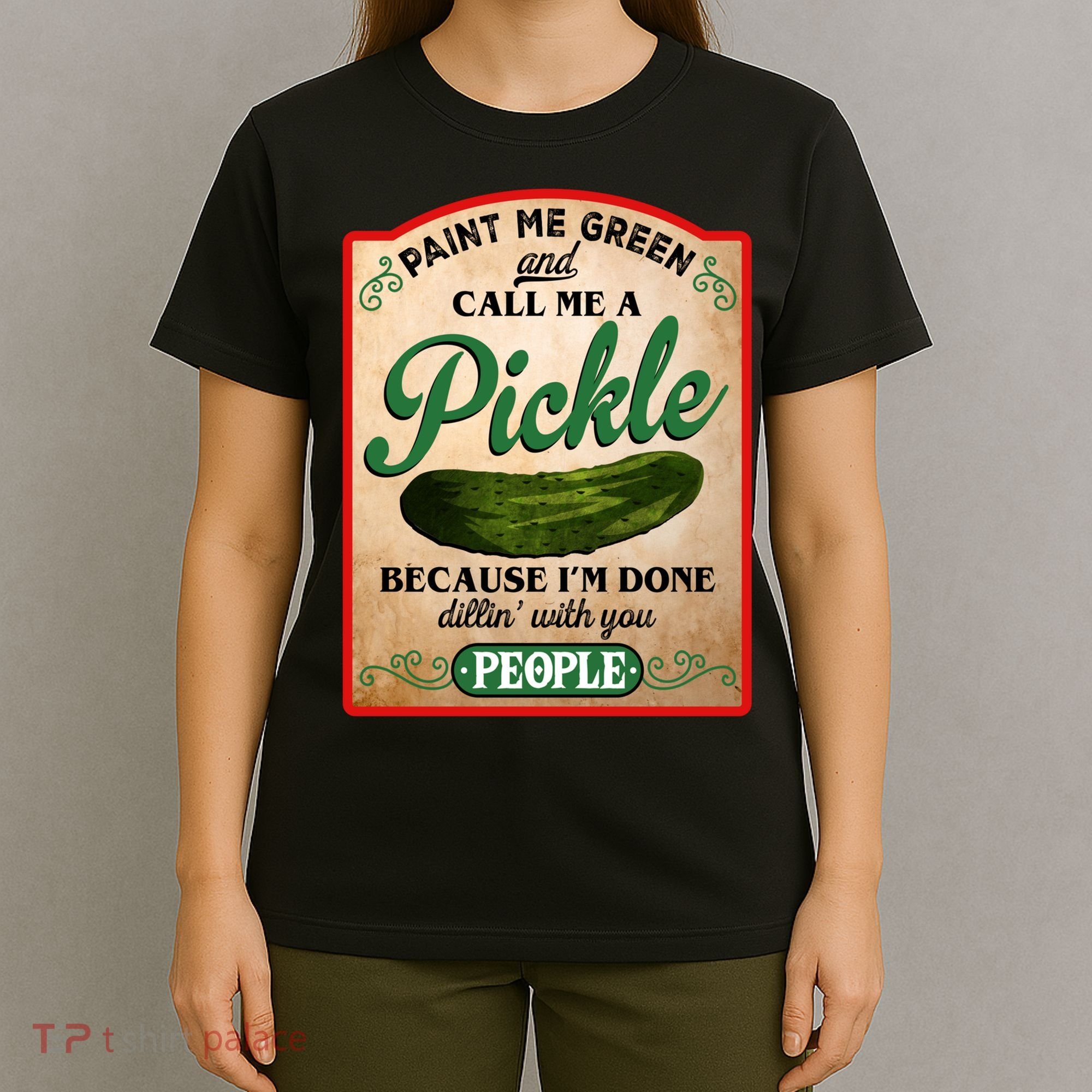 Paint Me Green And Call Me A Pickle Funny T-Shirt