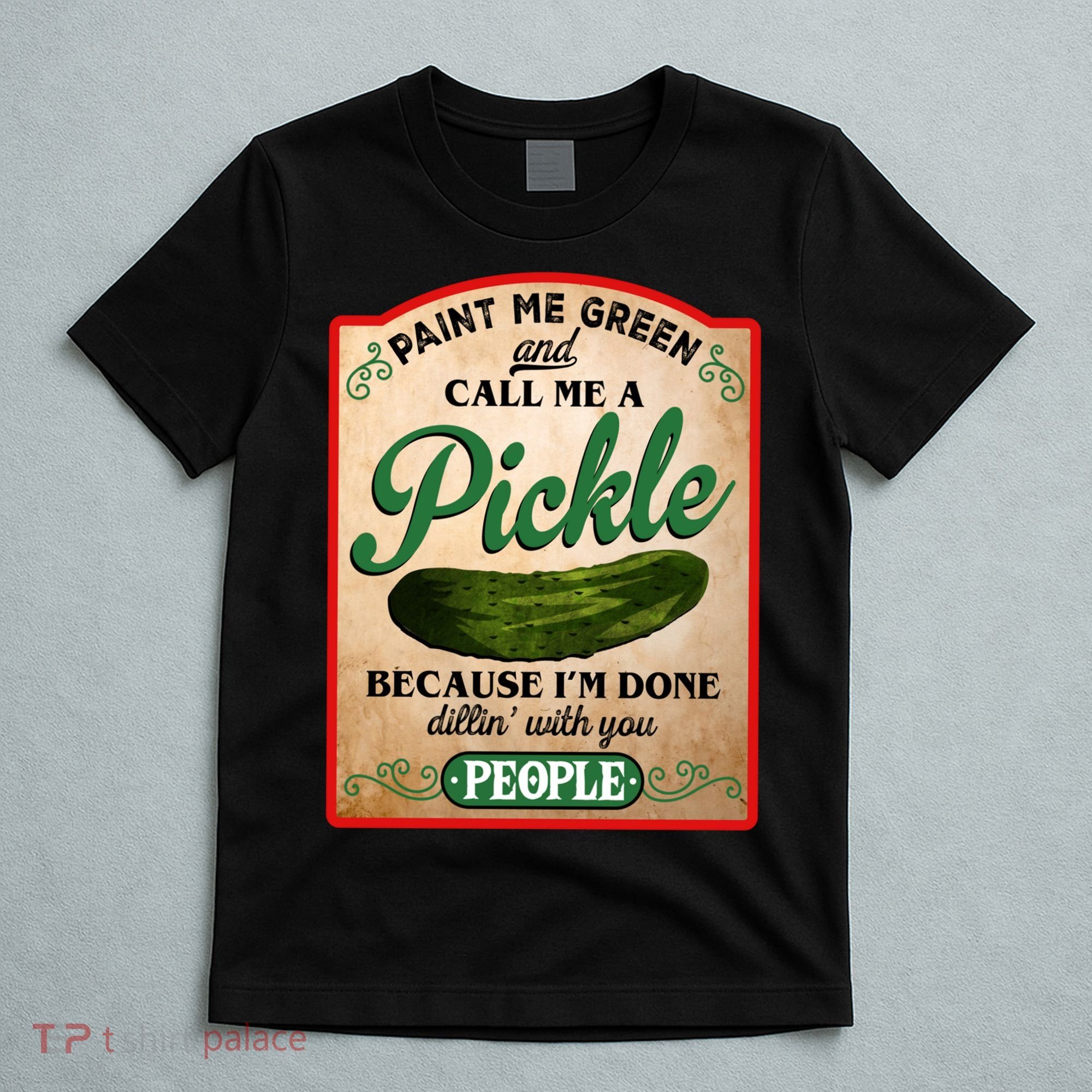 Paint Me Green And Call Me A Pickle Funny T-Shirt