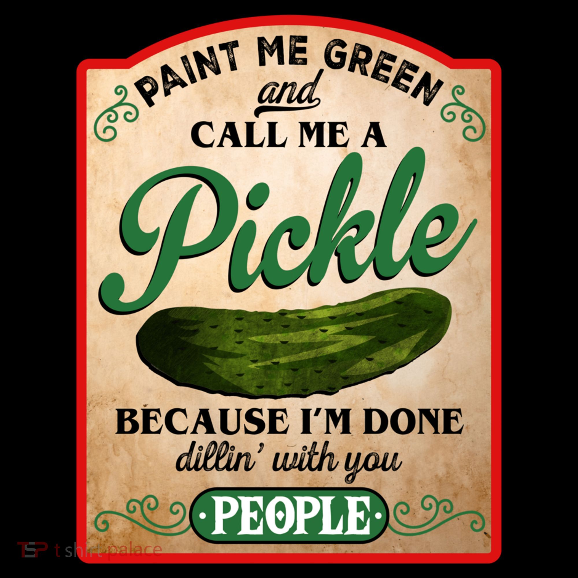 Paint Me Green And Call Me A Pickle Funny T-Shirt