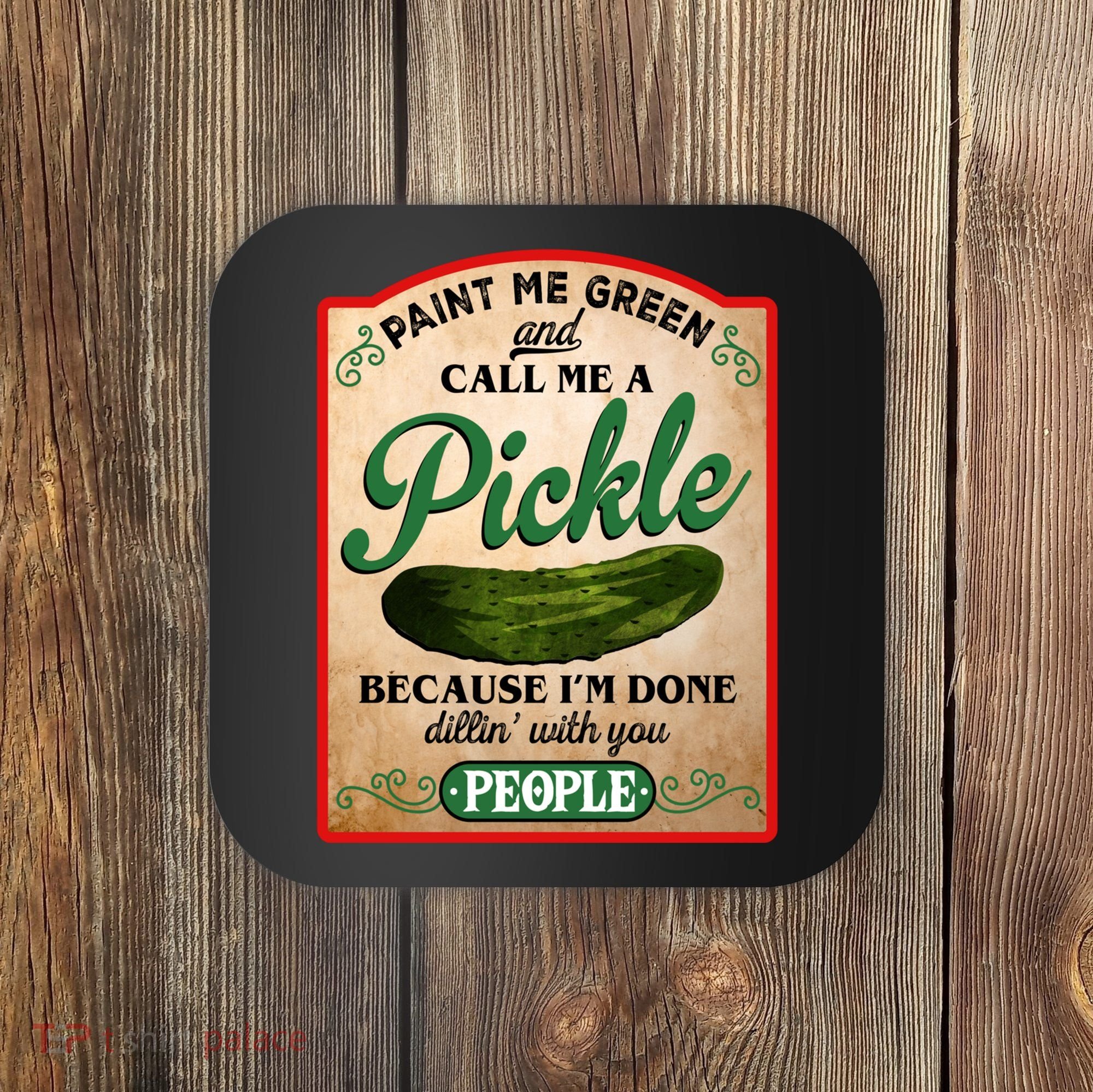 Paint Me Green And Call Me A Pickle Funny Coaster