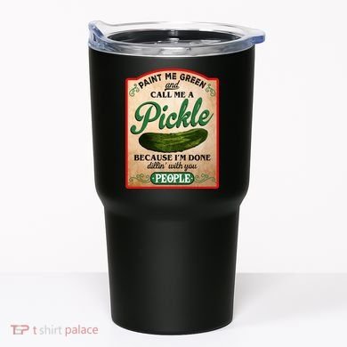 Paint Me Green And Call Me A Pickle Funny Tumbler