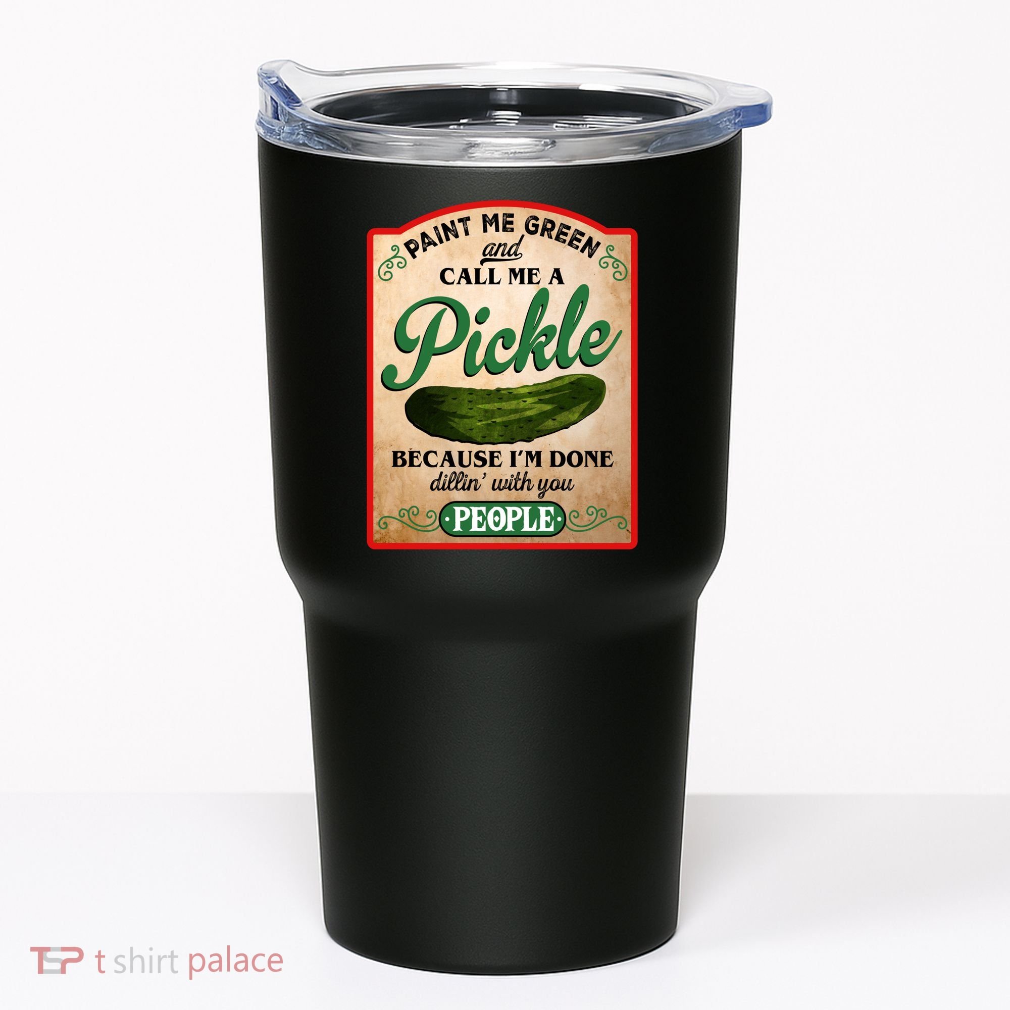 Paint Me Green And Call Me A Pickle Funny Tumbler