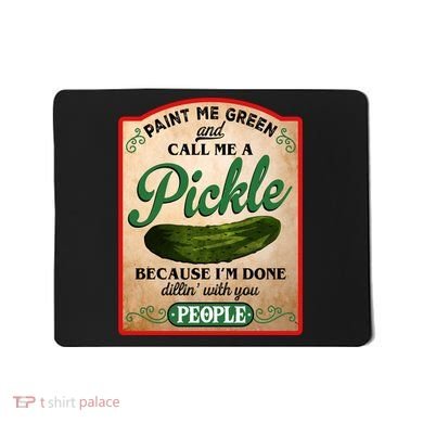 Paint Me Green And Call Me A Pickle Funny Mousepad