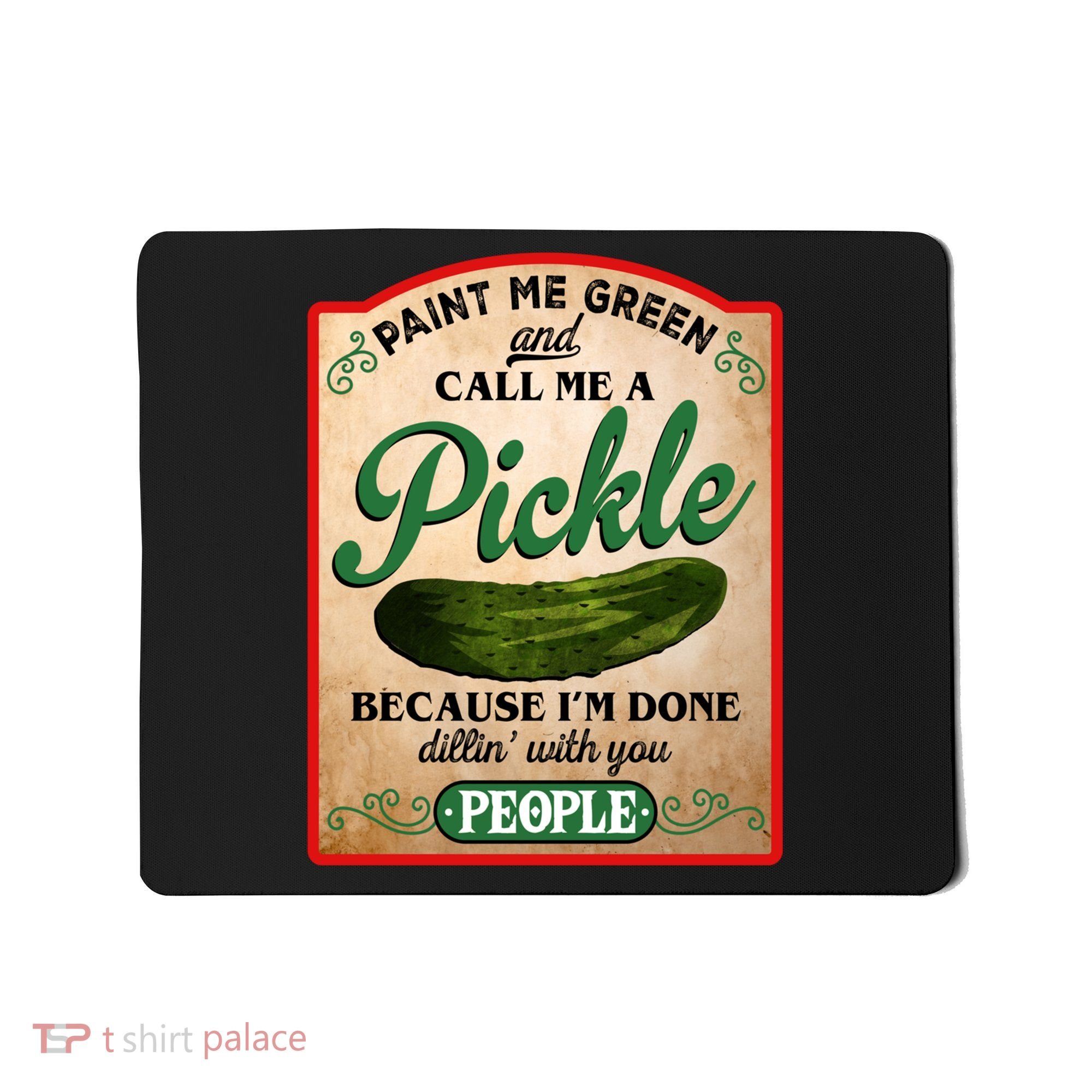 Paint Me Green And Call Me A Pickle Funny Mousepad