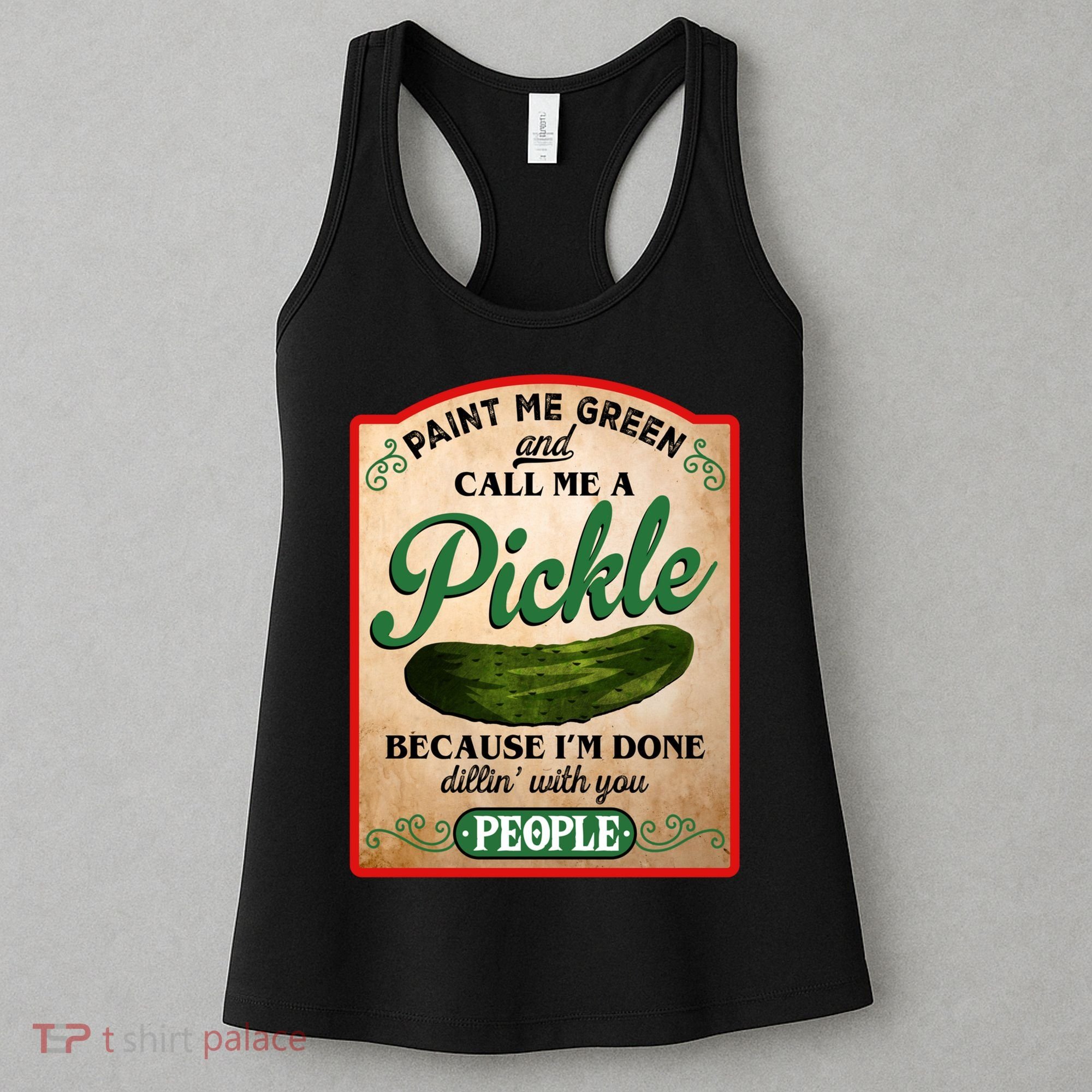Paint Me Green And Call Me A Pickle Funny Women's Tank Top