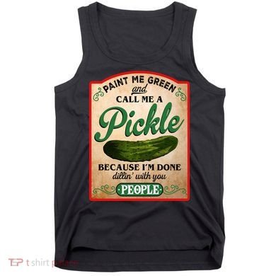 Paint Me Green And Call Me A Pickle Funny Tank Top