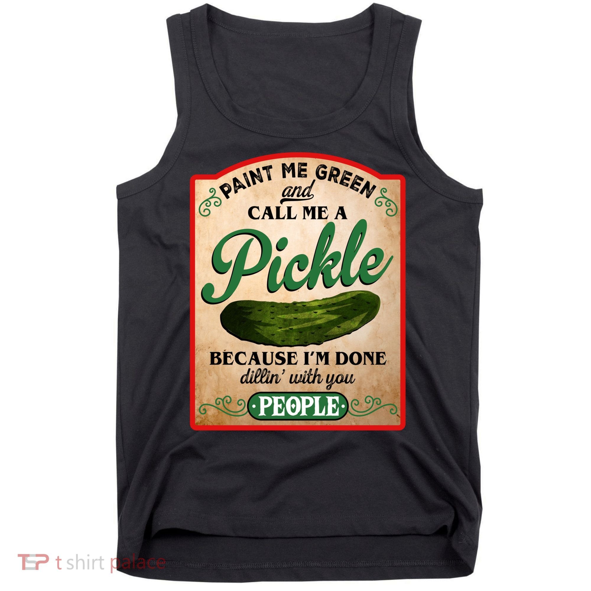 Paint Me Green And Call Me A Pickle Funny Tank Top
