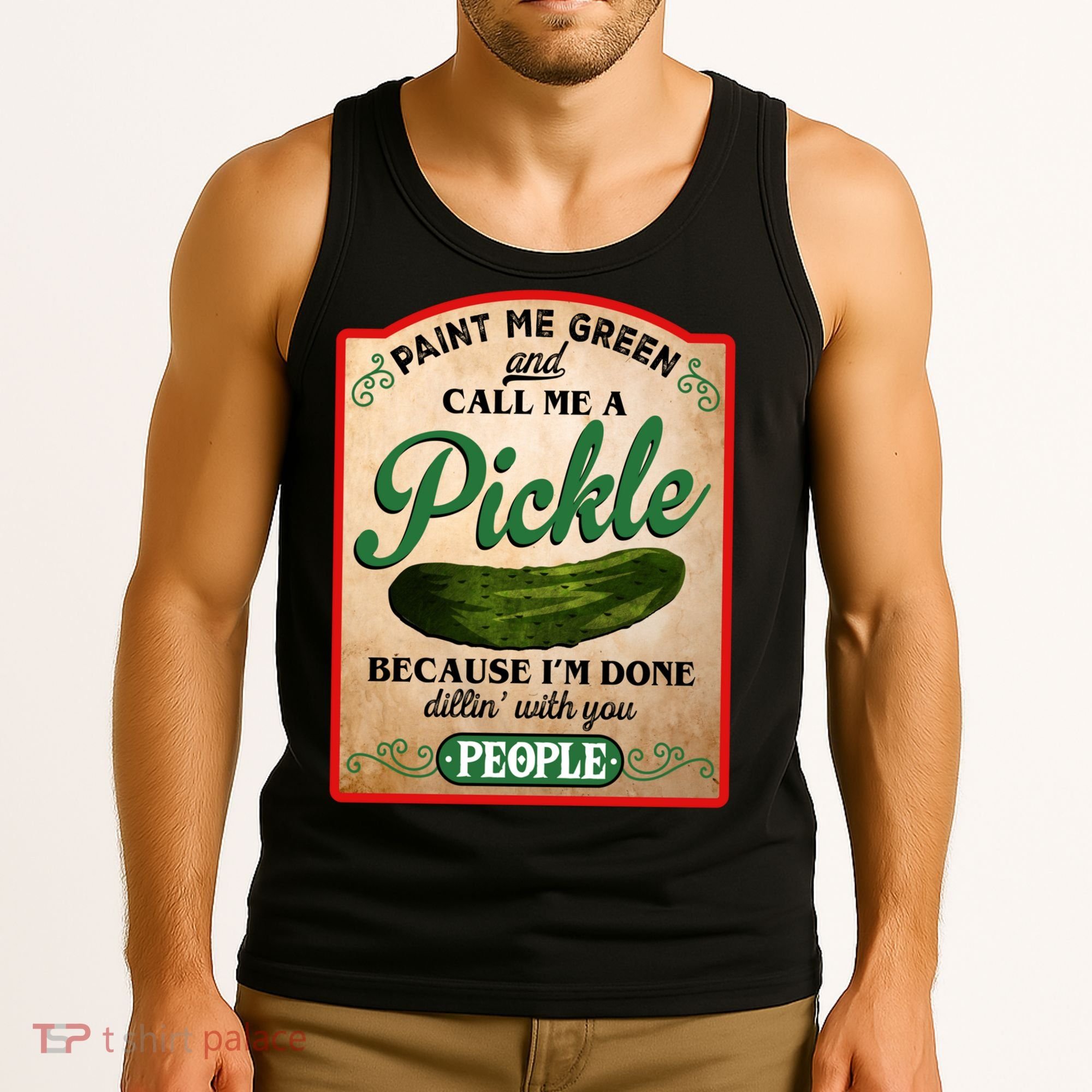 Paint Me Green And Call Me A Pickle Funny Tank Top