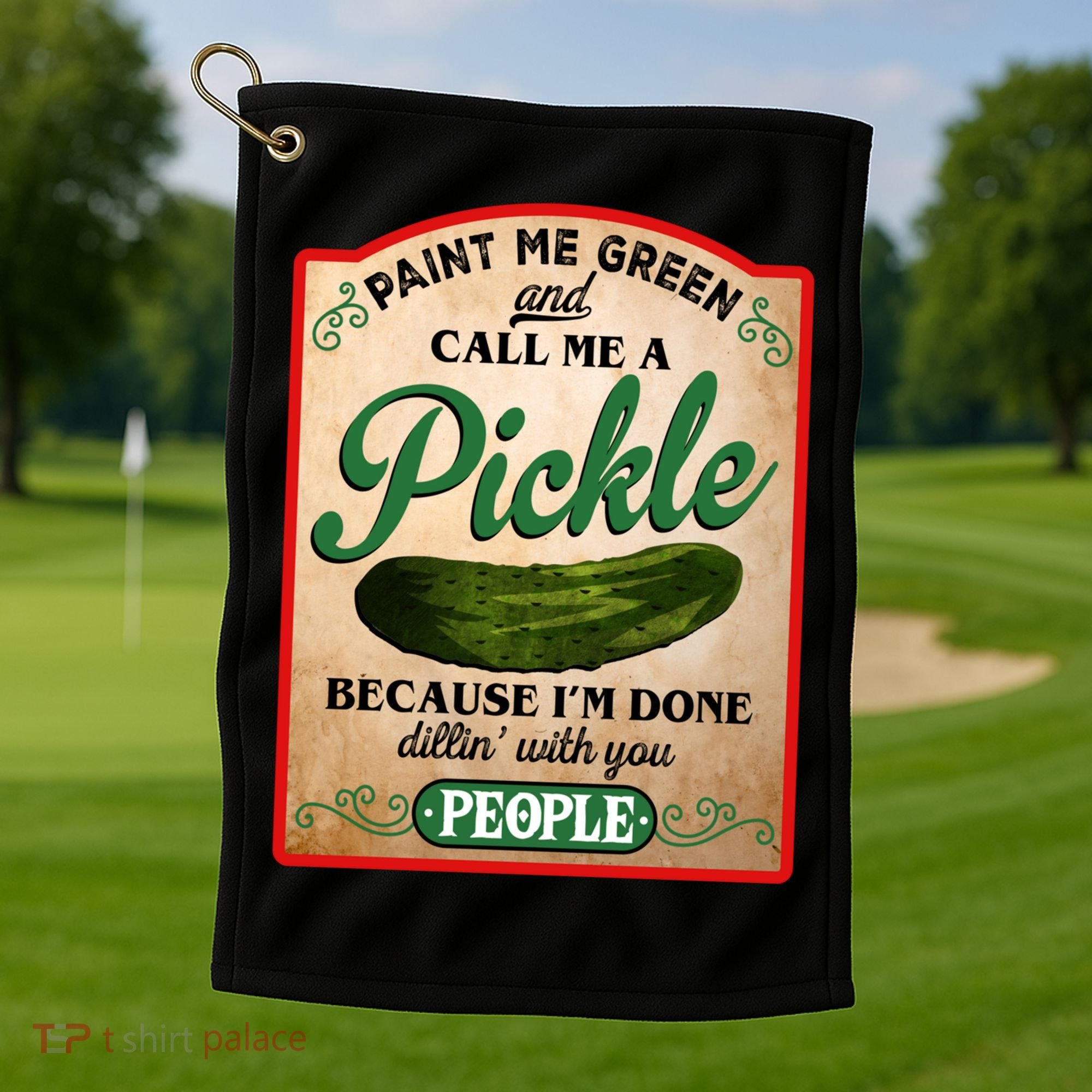 Paint Me Green And Call Me A Pickle Funny Golf Towel