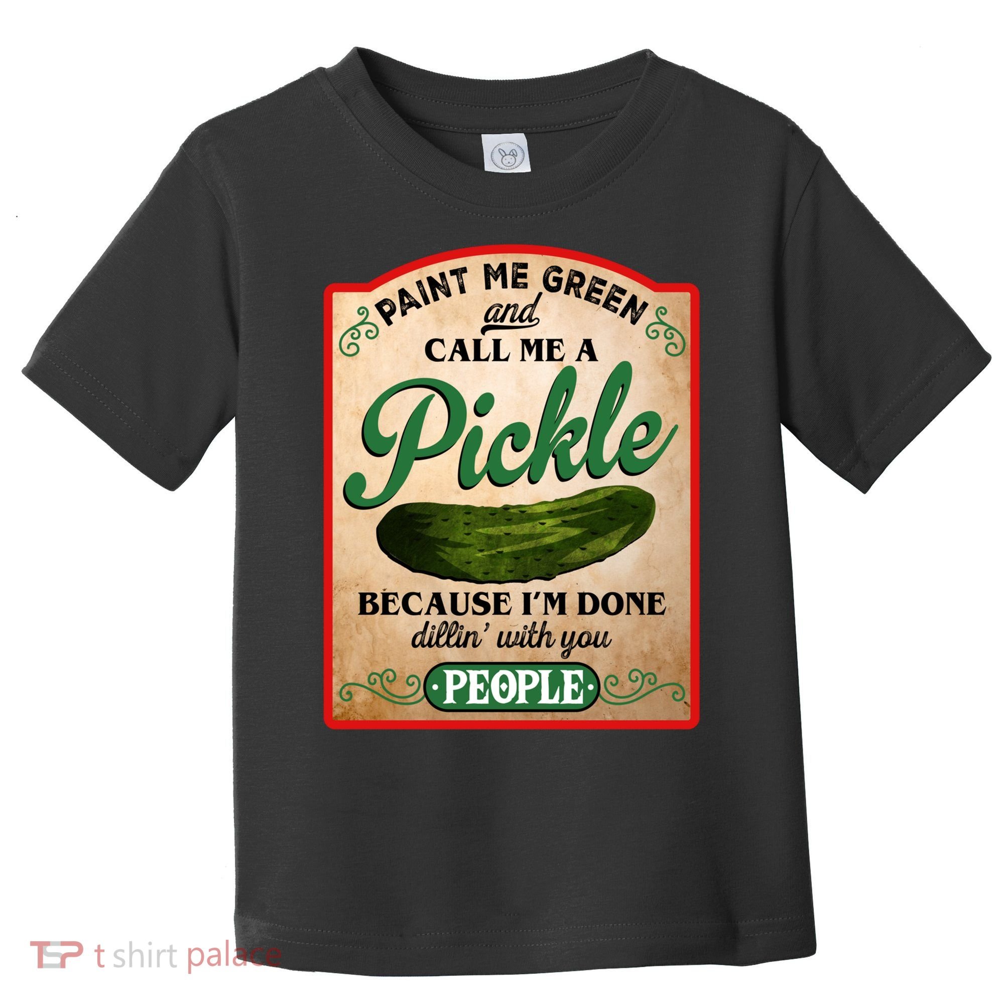 Paint Me Green And Call Me A Pickle Funny Toddler T-Shirt