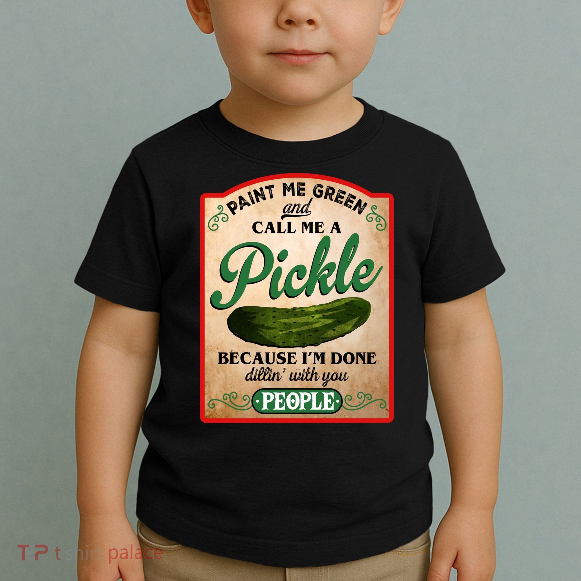 Paint Me Green And Call Me A Pickle Funny Toddler T-Shirt