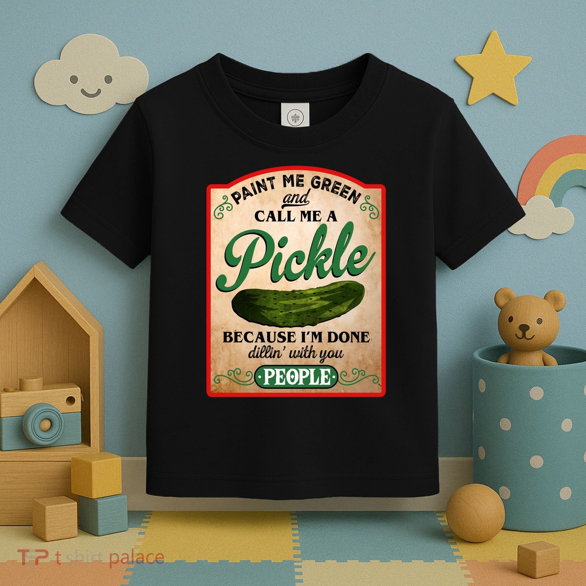 Paint Me Green And Call Me A Pickle Funny Toddler T-Shirt