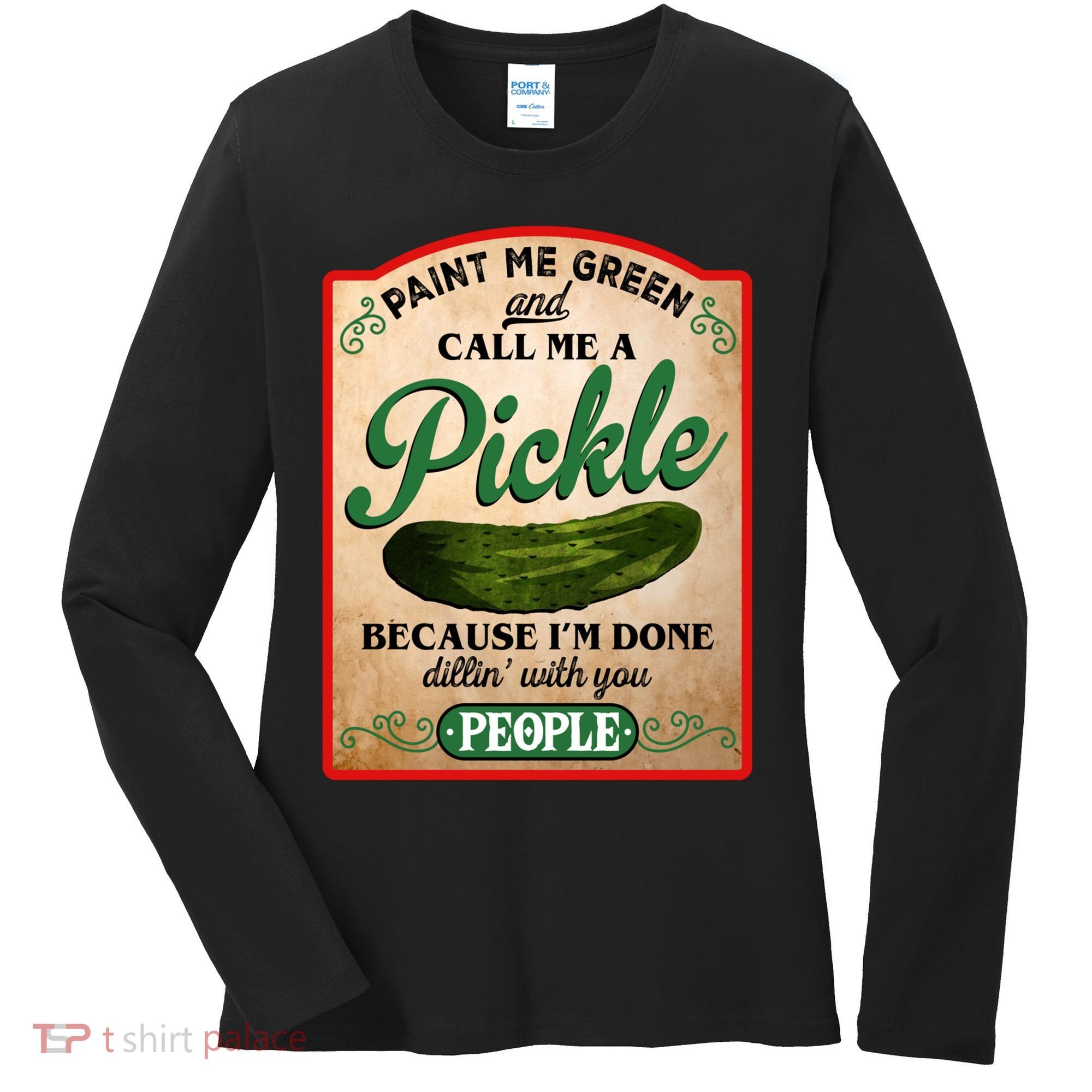 Paint Me Green And Call Me A Pickle Funny Women's Long Sleeve Shirt