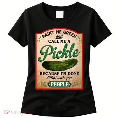 Paint Me Green And Call Me A Pickle Funny Women's T-Shirt