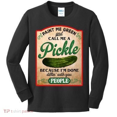 Paint Me Green And Call Me A Pickle Funny Kids Long Sleeve Shirt