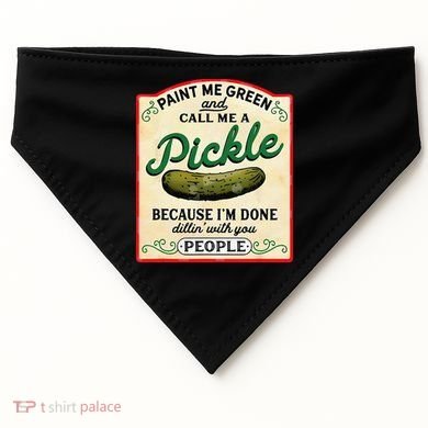 Paint Me Green And Call Me A Pickle Because I'm Done Dillin USA-Made Doggie Bandana