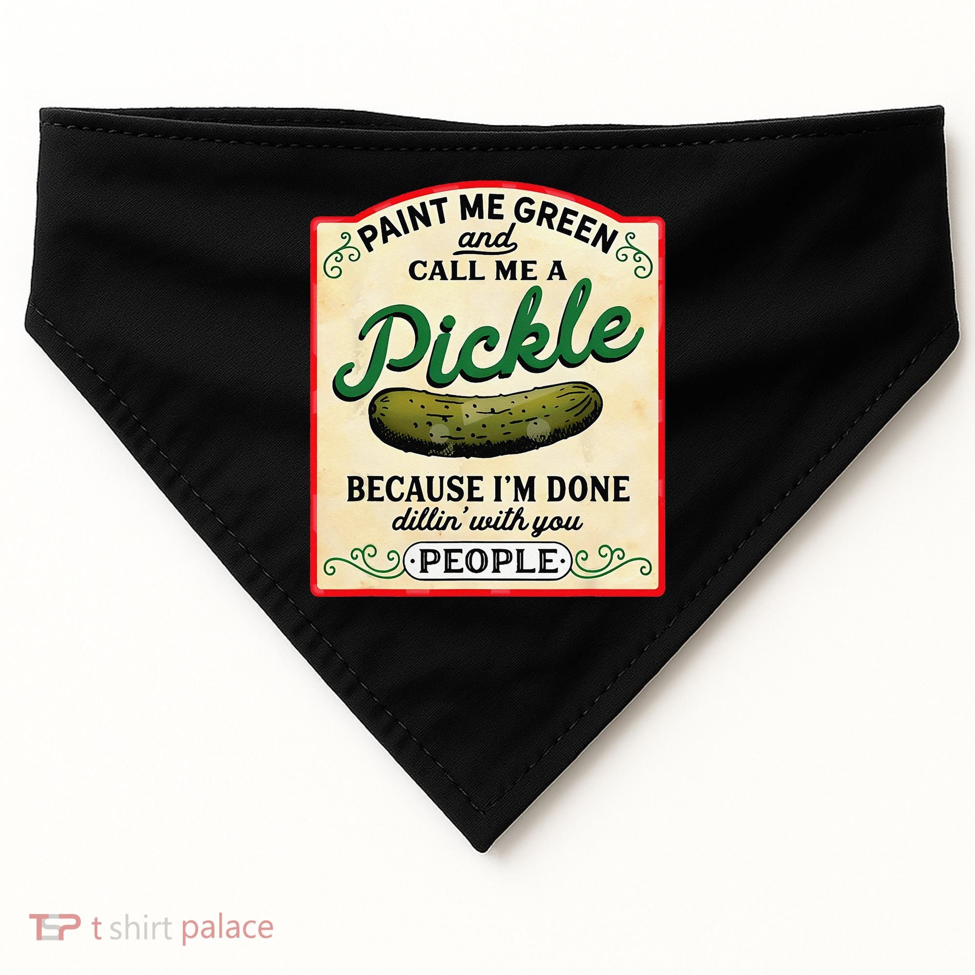 Paint Me Green And Call Me A Pickle Because I'm Done Dillin USA-Made Doggie Bandana