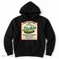 Paint Me Green And Call Me A Pickle Because I'm Done Dillin Hoodie thumb 0