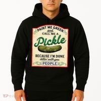 Paint Me Green And Call Me A Pickle Because I'm Done Dillin Hoodie thumb 2