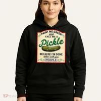Paint Me Green And Call Me A Pickle Because I'm Done Dillin Hoodie thumb 5