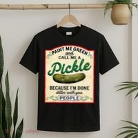 Paint Me Green And Call Me A Pickle Because I'm Done Dillin T-Shirt thumb 2