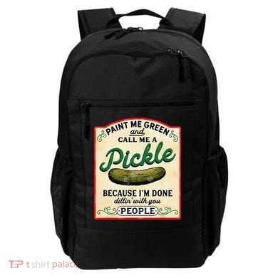 Paint Me Green And Call Me A Pickle Because I'm Done Dillin Backpack