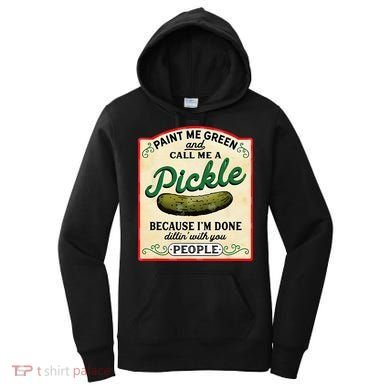 Paint Me Green And Call Me A Pickle Because I'm Done Dillin Women's Hoodie