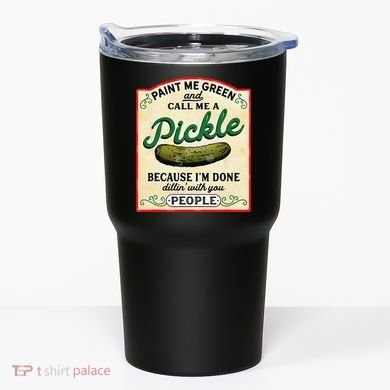 Paint Me Green And Call Me A Pickle Because I'm Done Dillin Tumbler