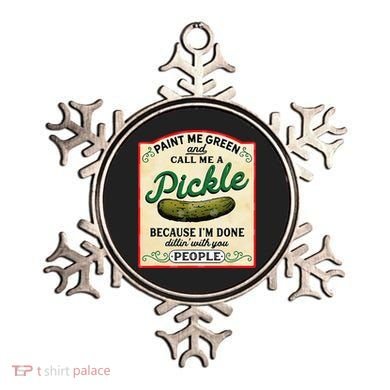 Paint Me Green And Call Me A Pickle Because I'm Done Dillin Ornament