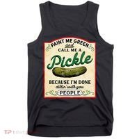 Paint Me Green And Call Me A Pickle Because I'm Done Dillin Tank Top thumb 0