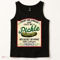 Paint Me Green And Call Me A Pickle Because I'm Done Dillin Tank Top thumb 2
