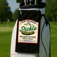 Paint Me Green And Call Me A Pickle Because I'm Done Dillin Golf Towel thumb 2