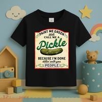 Paint Me Green And Call Me A Pickle Because I'm Done Dillin Toddler T-Shirt thumb 3