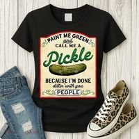 Paint Me Green And Call Me A Pickle Because I'm Done Dillin Women's T-Shirt thumb 3