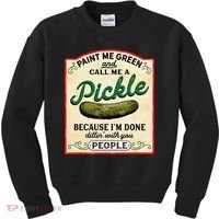 Paint Me Green And Call Me A Pickle Because I'm Done Dillin Kids Sweatshirt thumb 0